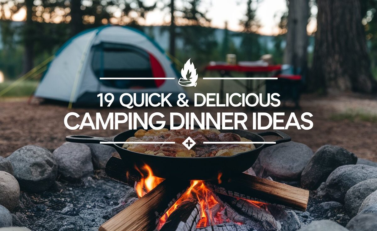 19 Quick & Delicious Camping Dinner Ideas For Outdoor Feasts