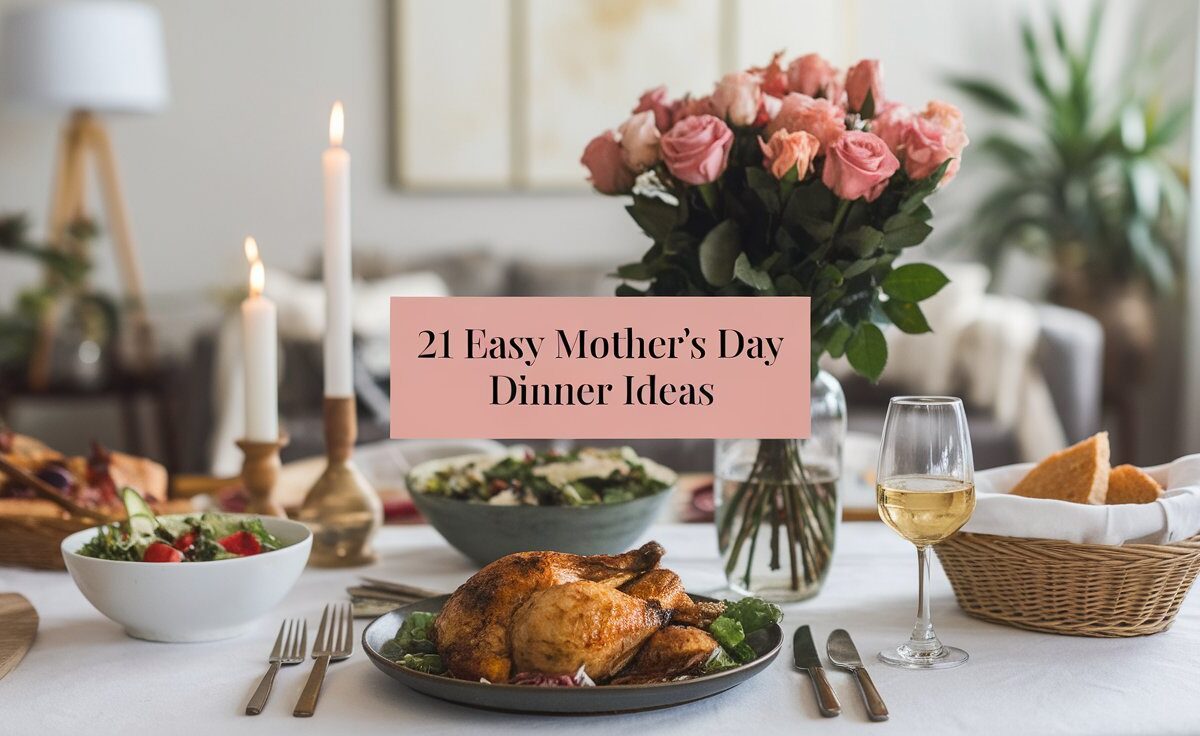 21 Easy Mother’s Day Dinner Ideas To Delight Mom