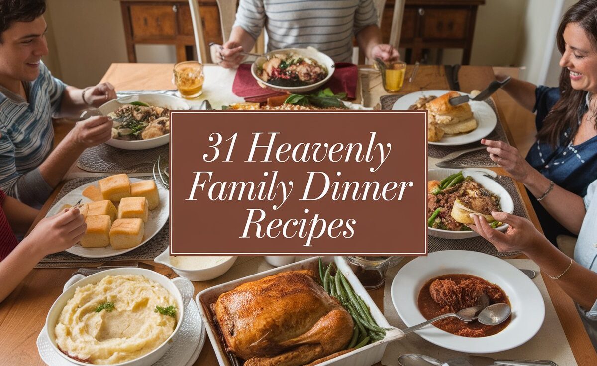 31 Heavenly Family Dinner Recipes