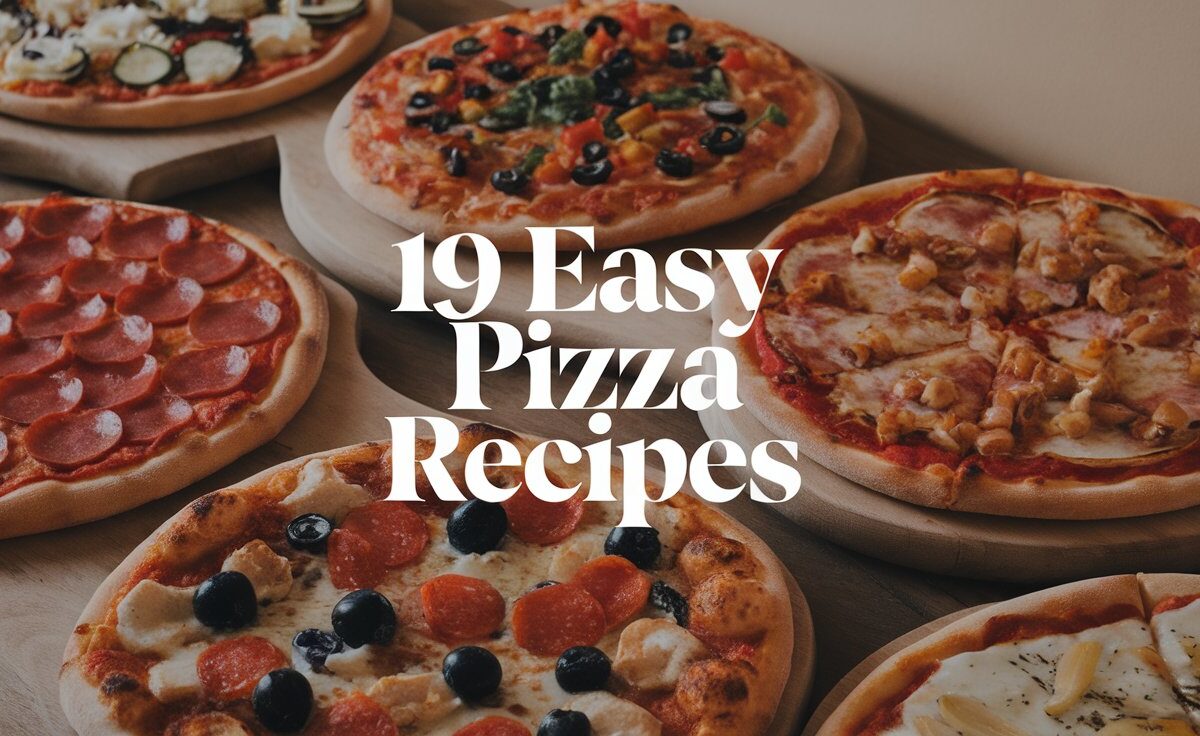 19 Easy Pizza Recipes