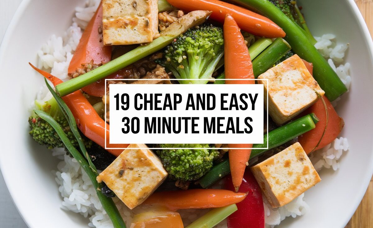 19 Cheap and Easy 30 Minute Meals